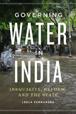 Governing Water in India : Inequality, Reform, and the State - Leela Fernandes