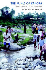 The Kuhls of Kangra : Community-Managed Irrigation in the Western Himalaya - J. Mark Baker