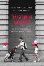 Transforming Patriarchy : Chinese Families in the Twenty-First Century - Goncalo Santos