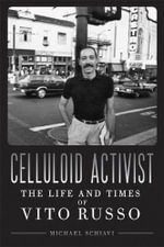 Celluloid Activist : The Life and Times of Vito Russo - Michael Schiavi