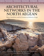 Architectural Networks in the North Aegean : Thasos, Samothrace, and the Formation of Hellenistic Design - Bonna D. Wescoat