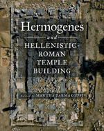 Hermogenes and Hellenistic-Roman Temple Building : The Warren Moon Series in Art and Archaeology - Mantha Zarmakoupi