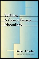 Splitting : A Case of Female Masculinity - Robert J. Stoller