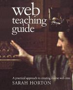 Web Teaching Guide : A Practical Approach to Creating Course Web Sites - Sarah Horton