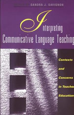 Interpreting Communicative Language Teaching : Contexts and Concerns in Teacher Education - Sandra J. Savignon