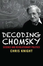 Decoding Chomsky : Science and Revolutionary Politics - Chris Knight