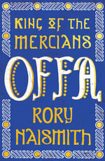 Offa : King of the Mercians - Rory Naismith