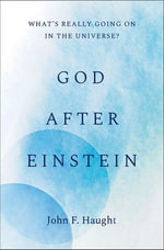 God after Einstein : What's Really Going On in the Universe? - John F. Haught