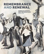 Remembrance and Renewal : American Artists and the Holocaust, 1940-1970 - Jennifer McComas