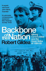 Backbone of the Nation : Mining Communities and the Great Strike of 1984-85 - Robert Gildea