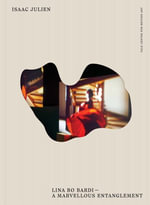 Isaac Julien : Lina Bo Bardi--A Marvellous Entanglement - Isaac Julien