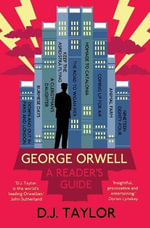 George Orwell: A Reader's Guide : Or, 'Who Is Big Brother?' and Other Questions - D. J. Taylor