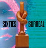Sixties Surreal - Dan Nadel
