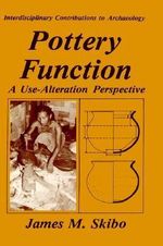 Pottery Function : A Use-Alteration Perspective - James M. Skibo