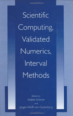 Scientific Computing, Validated Numerics, Interval Methods : University Series in Mathematics - Walter Kramer