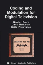 Coding and Modulation for Digital Television - Gordon M. Drury