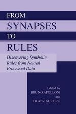 From Synapses to Rules : Discovering Symbolic Rules from Neural Processed Data - Bruno Apolloni