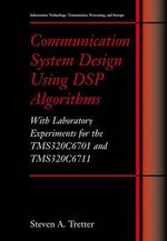 Communication System Design Using DSP Algorithms : With Laboratory Experiments for the TMS320C6701 and TMS320C6711 : With Laboratory Experiments for the TMS320C6701 and TMS320C6711 - Steven A. Tretter