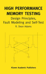 High Performance Memory Testing : Design Principles, Fault Modeling and Self-Test - R. Dean Adams