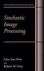 Stochastic Image Processing : Information Technology: Transmission, Processing, and Storage - Chee Sun Won