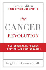 The Cancer Revolution : A Groundbreaking Program to Reverse and Prevent Cancer - Leigh Connealy