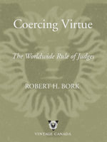 Coercing Virtue : The Worldwide Rule of Judges - Robert H. Bork
