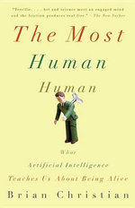 The Most Human Human : What Artificial Intelligence Teaches Us about Being Alive - Brian Christian