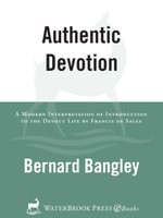 Authentic Devotion : A Modern Interpretation of Introduction to the Devout Life by Francis de Sales - Francis De Sales