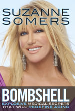 Bombshell : Explosive Medical Secrets That Will Redefine Aging - Suzanne Somers