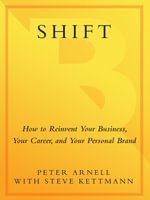 Shift : How to Reinvent Your Business, Your Career, and Your Personal Brand - Peter Arnell