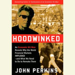Hoodwinked : An Economic Hit Man Reveals Why the Global Economy IMPLODED -- and How to Fix It - John Perkins