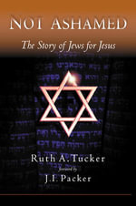 Not Ashamed : The Story of Jews for Jesus - Ruth Tucker
