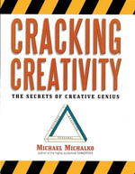 Cracking Creativity : The Secrets of Creative Genius - Michael Michalko