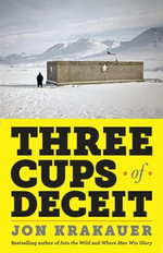 Three Cups of Deceit : How Greg Mortensen, Humanitarian Hero, Lost His Way - Jon Krakauer