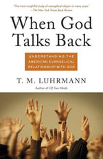 When God Talks Back : Understanding the American Evangelical Relationship with God - T. M. Luhrmann
