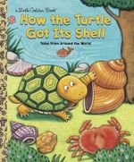 How the Turtle Got Its Shell : A Little Golden Book - Justine Fontes