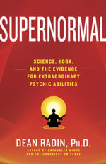 Supernormal : Science, Yoga, and the Evidence for Extraordinary Psychic Abilities - Dean Radin