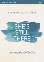 She's Still There Video Study : Rescuing The Girl In You - Chrystal Evans Hurst