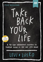 Take Back Your Life Video Study : A 40-day Interactive Journey To Thinking Right So You Can Live Right - Levi Lusko