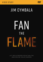 Fan the Flame Video Study: Let Jesus Renew Your Calling and Revive Your Church : Let Jesus Renew Your Calling and Revive Your Church - Jim Cymbala