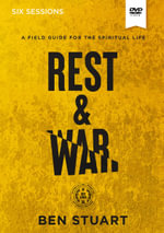 Rest and War Video Study: A Field Guide for the Spiritual Life : A Field Guide for the Spiritual Life - Ben Stuart