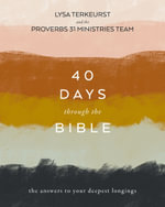40 Days Through the Bible : The Answers to Your Deepest Longings - Lysa TerKeurst