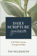 Daily Scripture Guidebook : A Guided Journey Through the Whole Bible - Tim Wildsmith