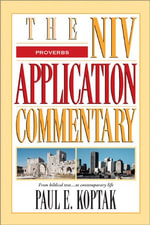 Proverbs : The NIV Application Commentary - Paul Koptak