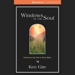 Windows of the Soul : Experiencing God in New Ways. - Ken Gire