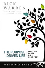 The Purpose Driven Life : What on Earth Am I Here For? - Expanded Edition - Rick Warren