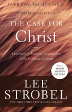 The Case For Christ : A Journalist's Personal Investigation Of The Evidence For Jesus - Lee Strobel