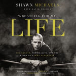 Wrestling for My Life : The Legend, the Reality, and the Faith of a WWE Superstar - David L. Thomas