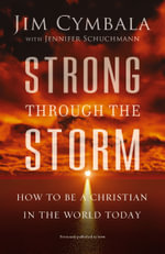 Strong Through The Storm : How To Be A Christian In The World Today - Jim Cymbala