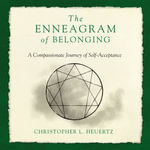 The Enneagram of Belonging : A Compassionate Journey of Self-Acceptance - Christopher L. Heuertz